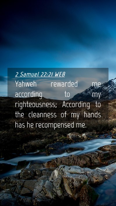 Picture 04 - 2 Samuel 22:21 WEB Mobile Phone Wallpaper - Yahweh rewarded me according to my righteousness; - Mobile Bible Verse Wallpaper