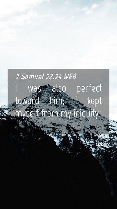 Picture 04 - 2 Samuel 22:24 WEB Mobile Phone Wallpaper - I was also perfect toward him; I kept myself from - Mobile Bible Verse Wallpaper