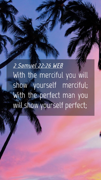 Picture 04 - 2 Samuel 22:26 WEB Mobile Phone Wallpaper - With the merciful you will show yourself - Mobile Bible Verse Wallpaper