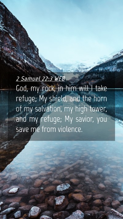Picture 04 - 2 Samuel 22:3 WEB Mobile Phone Wallpaper - God, my rock, in him will I take refuge; My - Mobile Bible Verse Wallpaper