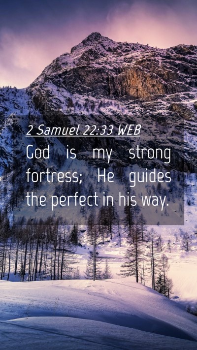 Picture 04 - 2 Samuel 22:33 WEB Mobile Phone Wallpaper - God is my strong fortress; He guides the perfect - Mobile Bible Verse Wallpaper