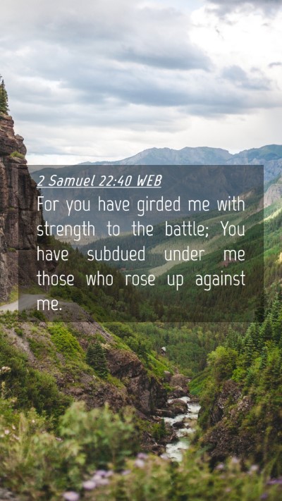 Picture 04 - 2 Samuel 22:40 WEB Mobile Phone Wallpaper - For you have girded me with strength to the - Mobile Bible Verse Wallpaper