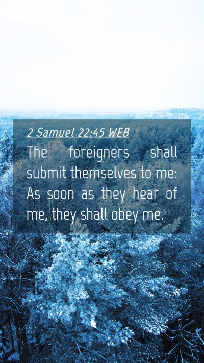 Picture 04 - 2 Samuel 22:45 WEB Mobile Phone Wallpaper - The foreigners shall submit themselves to me: As - Mobile Bible Verse Wallpaper