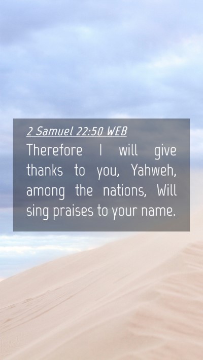 Picture 04 - 2 Samuel 22:50 WEB Mobile Phone Wallpaper - Therefore I will give thanks to you, Yahweh, - Mobile Bible Verse Wallpaper