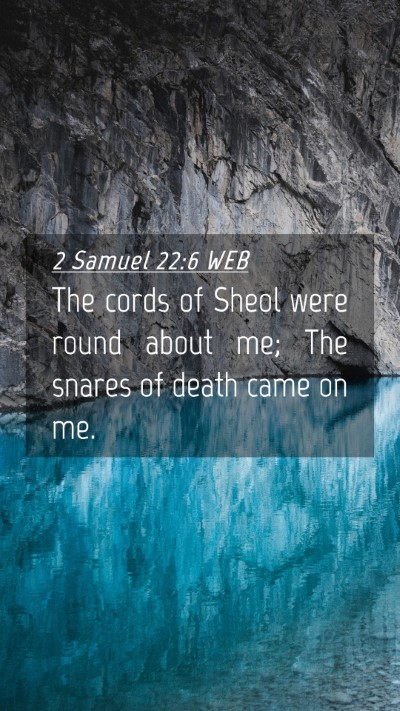 Picture 04 - 2 Samuel 22:6 WEB Mobile Phone Wallpaper - The cords of Sheol were round about me; The - Mobile Bible Verse Wallpaper