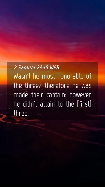Picture 04 - 2 Samuel 23:19 WEB Mobile Phone Wallpaper - Wasn't he most honorable of the three? therefore - Mobile Bible Verse Wallpaper
