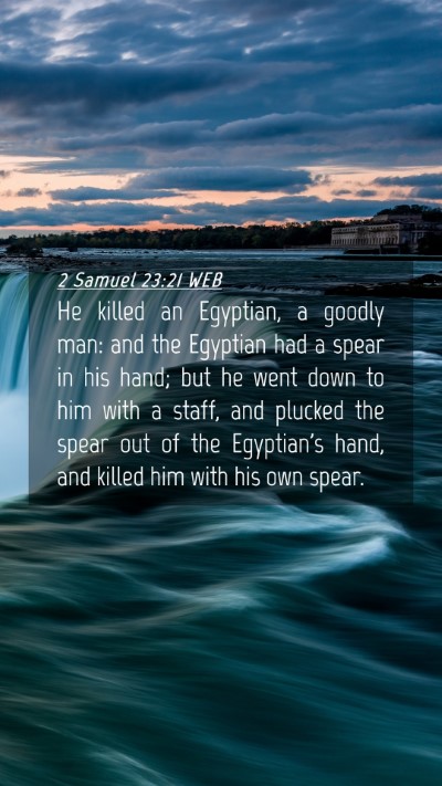 Picture 04 - 2 Samuel 23:21 WEB Mobile Phone Wallpaper - He killed an Egyptian, a goodly man: and the - Mobile Bible Verse Wallpaper