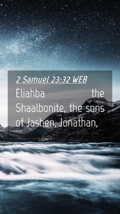 Picture 04 - 2 Samuel 23:32 WEB Mobile Phone Wallpaper - Eliahba the Shaalbonite, the sons of Jashen, - Mobile Bible Verse Wallpaper
