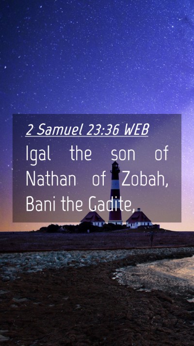 Picture 04 - 2 Samuel 23:36 WEB Mobile Phone Wallpaper - Igal the son of Nathan of Zobah, Bani the - Mobile Bible Verse Wallpaper