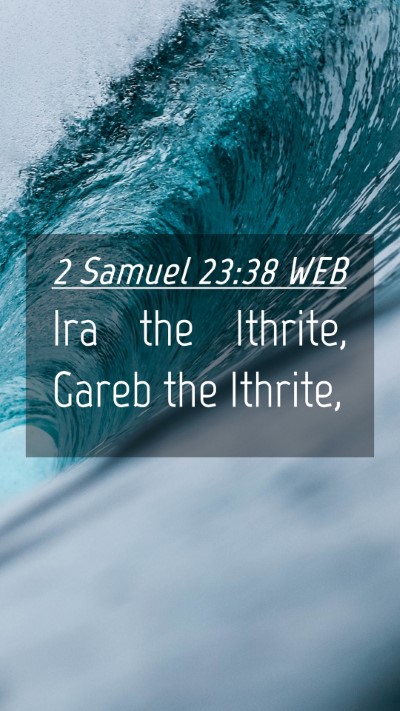 Picture 04 - 2 Samuel 23:38 WEB Mobile Phone Wallpaper - Ira the Ithrite, Gareb the - Mobile Bible Verse Wallpaper