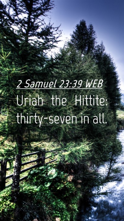 Picture 04 - 2 Samuel 23:39 WEB Mobile Phone Wallpaper - Uriah the Hittite: thirty-seven in - Mobile Bible Verse Wallpaper