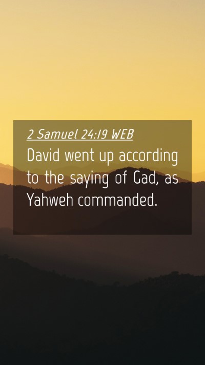 Picture 04 - 2 Samuel 24:19 WEB Mobile Phone Wallpaper - David went up according to the saying of Gad, as - Mobile Bible Verse Wallpaper