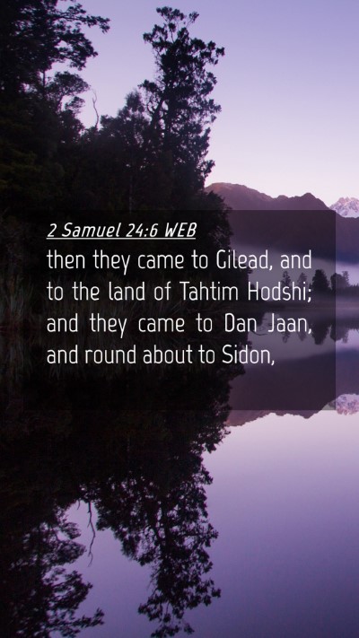 Picture 04 - 2 Samuel 24:6 WEB Mobile Phone Wallpaper - then they came to Gilead, and to the land of - Mobile Bible Verse Wallpaper