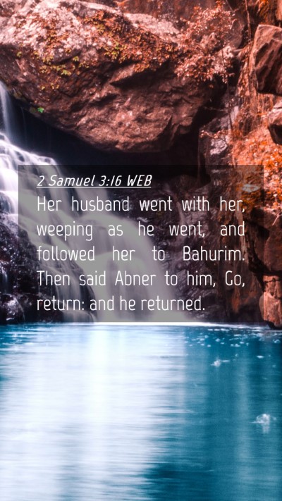 Picture 04 - 2 Samuel 3:16 WEB Mobile Phone Wallpaper - Her husband went with her, weeping as he went, - Mobile Bible Verse Wallpaper