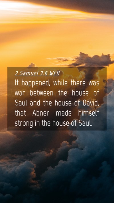 Picture 04 - 2 Samuel 3:6 WEB Mobile Phone Wallpaper - It happened, while there was war between the - Mobile Bible Verse Wallpaper