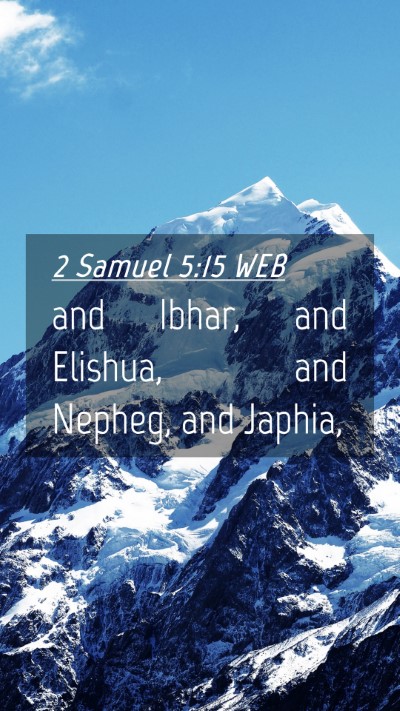 Picture 04 - 2 Samuel 5:15 WEB Mobile Phone Wallpaper - and Ibhar, and Elishua, and Nepheg, and - Mobile Bible Verse Wallpaper