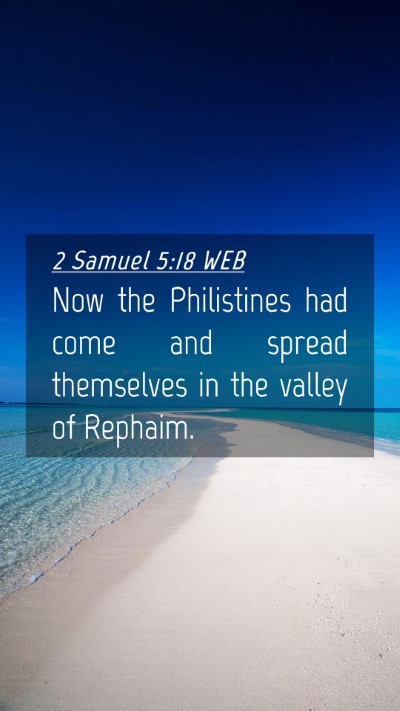 Picture 04 - 2 Samuel 5:18 WEB Mobile Phone Wallpaper - Now the Philistines had come and spread - Mobile Bible Verse Wallpaper