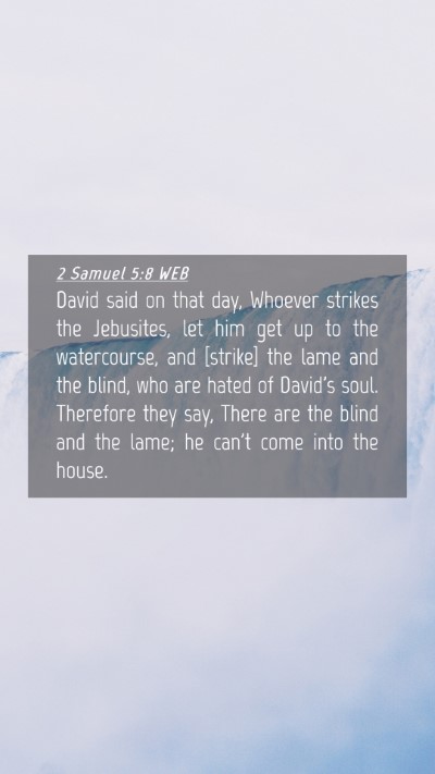 Picture 04 - 2 Samuel 5:8 WEB Mobile Phone Wallpaper - David said on that day, Whoever strikes the - Mobile Bible Verse Wallpaper