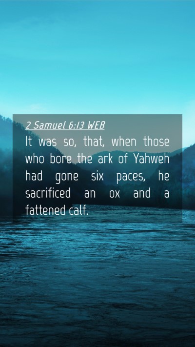 Picture 04 - 2 Samuel 6:13 WEB Mobile Phone Wallpaper - It was so, that, when those who bore the ark of - Mobile Bible Verse Wallpaper