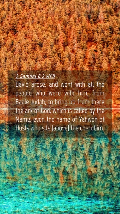 Picture 04 - 2 Samuel 6:2 WEB Mobile Phone Wallpaper - David arose, and went with all the people who - Mobile Bible Verse Wallpaper