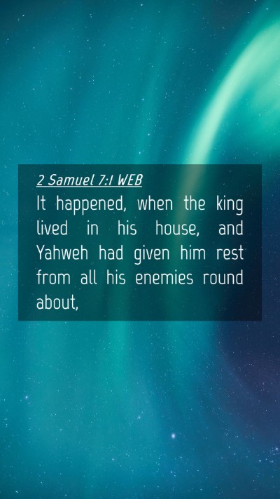 Picture 04 - 2 Samuel 7:1 WEB Mobile Phone Wallpaper - It happened, when the king lived in his house, - Mobile Bible Verse Wallpaper