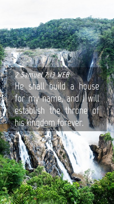 Picture 04 - 2 Samuel 7:13 WEB Mobile Phone Wallpaper - He shall build a house for my name, and I will - Mobile Bible Verse Wallpaper