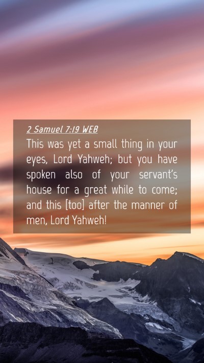 Picture 04 - 2 Samuel 7:19 WEB Mobile Phone Wallpaper - This was yet a small thing in your eyes, Lord - Mobile Bible Verse Wallpaper