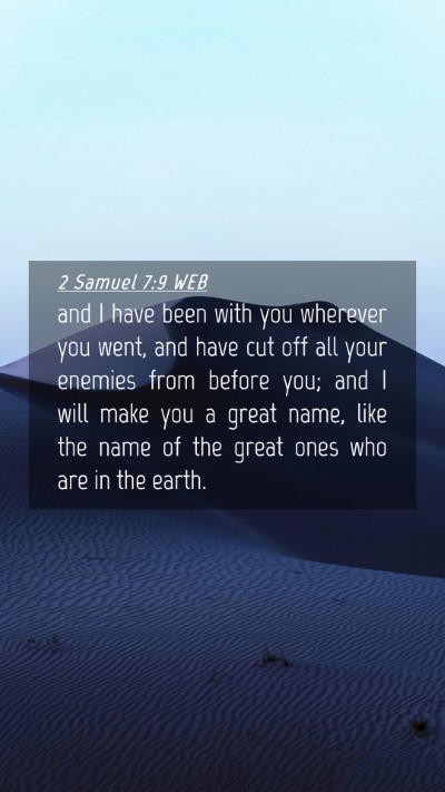Picture 04 - 2 Samuel 7:9 WEB Mobile Phone Wallpaper - and I have been with you wherever you went, and - Mobile Bible Verse Wallpaper