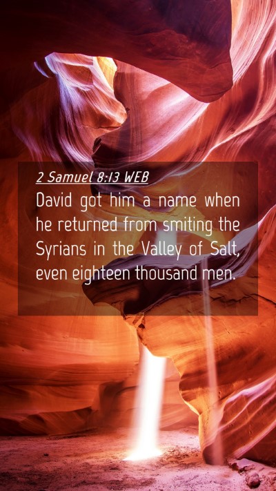 Picture 04 - 2 Samuel 8:13 WEB Mobile Phone Wallpaper - David got him a name when he returned from - Mobile Bible Verse Wallpaper