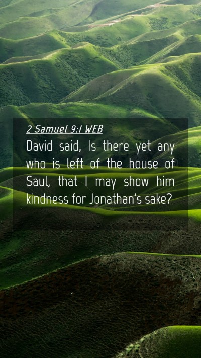 Picture 04 - 2 Samuel 9:1 WEB Mobile Phone Wallpaper - David said, Is there yet any who is left of the - Mobile Bible Verse Wallpaper