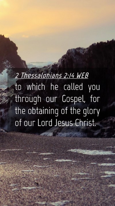 Picture 04 - 2 Thessalonians 2:14 WEB Mobile Phone Wallpaper - to which he called you through our Gospel, for - Mobile Bible Verse Wallpaper