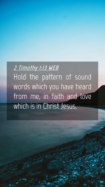 Picture 04 - 2 Timothy 1:13 WEB Mobile Phone Wallpaper - Hold the pattern of sound words which you have - Mobile Bible Verse Wallpaper