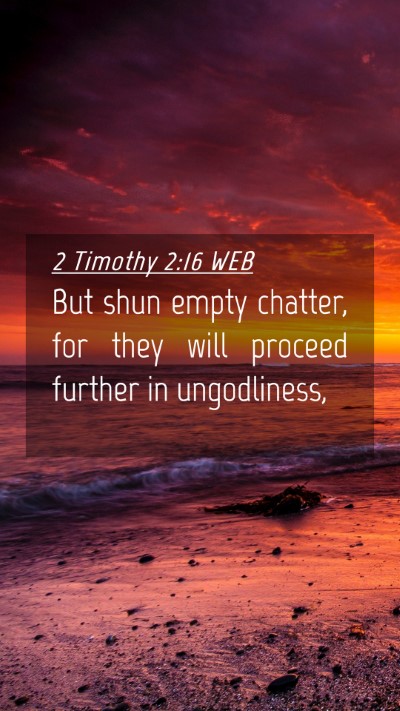 Picture 04 - 2 Timothy 2:16 WEB Mobile Phone Wallpaper - But shun empty chatter, for they will proceed - Mobile Bible Verse Wallpaper