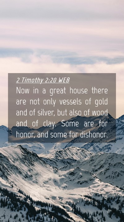 Picture 04 - 2 Timothy 2:20 WEB Mobile Phone Wallpaper - Now in a great house there are not only vessels - Mobile Bible Verse Wallpaper