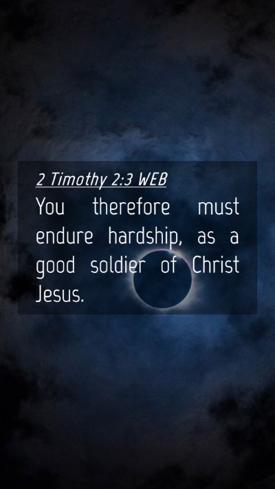 Picture 04 - 2 Timothy 2:3 WEB Mobile Phone Wallpaper - You therefore must endure hardship, as a good - Mobile Bible Verse Wallpaper