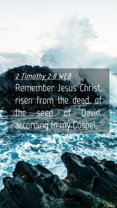 Picture 04 - 2 Timothy 2:8 WEB Mobile Phone Wallpaper - Remember Jesus Christ, risen from the dead, of - Mobile Bible Verse Wallpaper