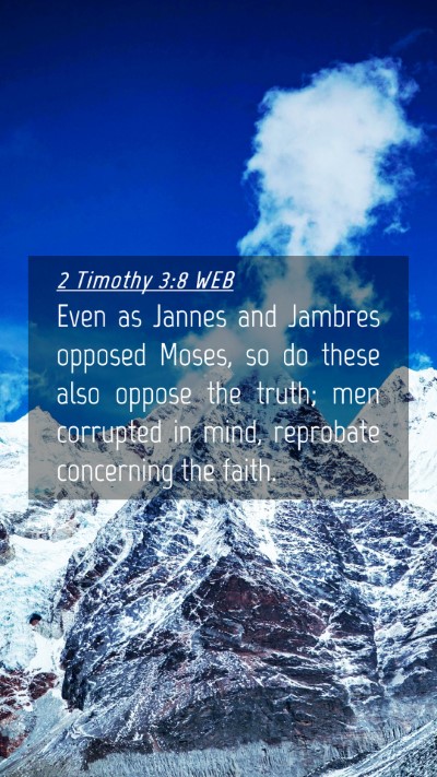 Picture 04 - 2 Timothy 3:8 WEB Mobile Phone Wallpaper - Even as Jannes and Jambres opposed Moses, so do - Mobile Bible Verse Wallpaper