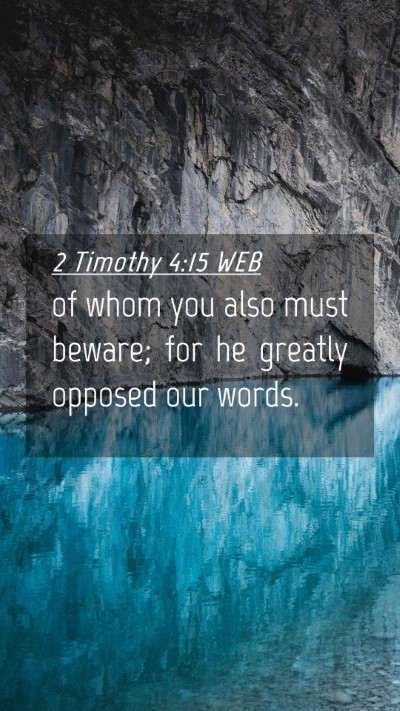 Picture 04 - 2 Timothy 4:15 WEB Mobile Phone Wallpaper - of whom you also must beware; for he greatly - Mobile Bible Verse Wallpaper