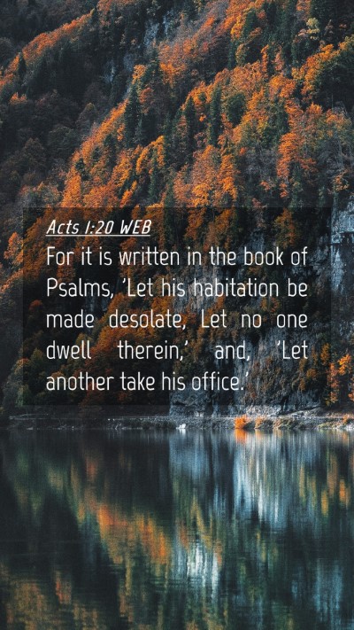 Picture 04 - Acts 1:20 WEB Mobile Phone Wallpaper - For it is written in the book of Psalms, 'Let his - Mobile Bible Verse Wallpaper