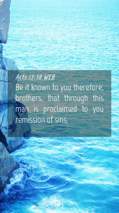 Picture 04 - Acts 13:38 WEB Mobile Phone Wallpaper - Be it known to you therefore, brothers, that - Mobile Bible Verse Wallpaper