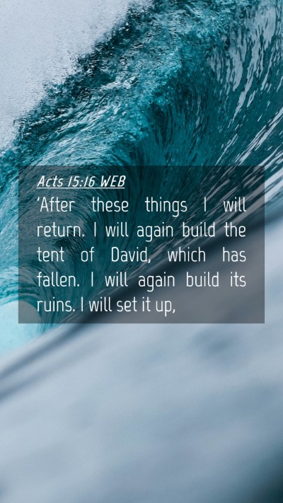 Picture 04 - Acts 15:16 WEB Mobile Phone Wallpaper - 'After these things I will return. I will again - Mobile Bible Verse Wallpaper