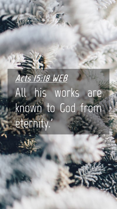 Picture 04 - Acts 15:18 WEB Mobile Phone Wallpaper - All his works are known to God from - Mobile Bible Verse Wallpaper