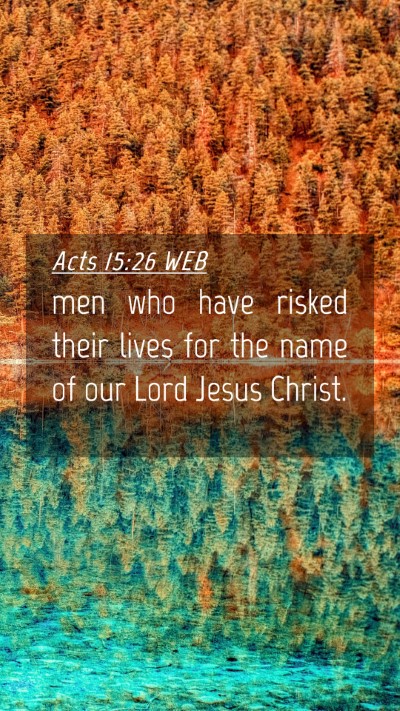Picture 04 - Acts 15:26 WEB Mobile Phone Wallpaper - men who have risked their lives for the name of - Mobile Bible Verse Wallpaper