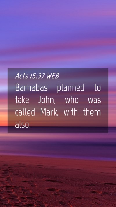 Picture 04 - Acts 15:37 WEB Mobile Phone Wallpaper - Barnabas planned to take John, who was called - Mobile Bible Verse Wallpaper