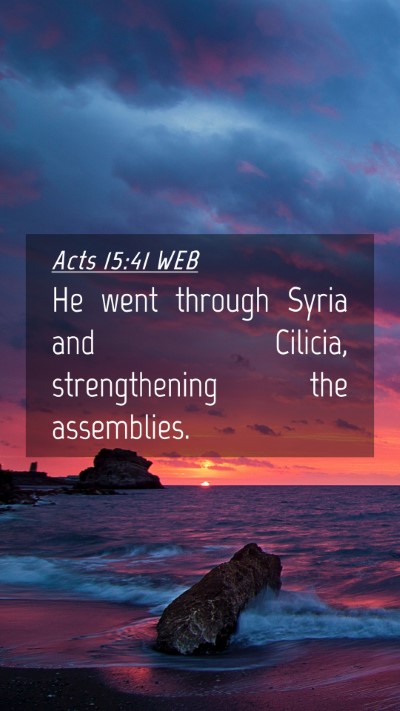 Picture 04 - Acts 15:41 WEB Mobile Phone Wallpaper - He went through Syria and Cilicia, strengthening - Mobile Bible Verse Wallpaper