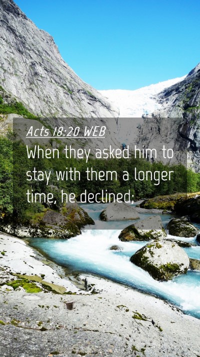 Picture 04 - Acts 18:20 WEB Mobile Phone Wallpaper - When they asked him to stay with them a longer - Mobile Bible Verse Wallpaper