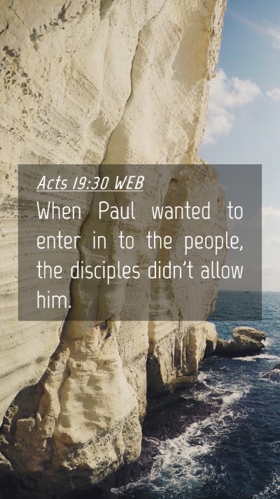 Picture 04 - Acts 19:30 WEB Mobile Phone Wallpaper - When Paul wanted to enter in to the people, the - Mobile Bible Verse Wallpaper