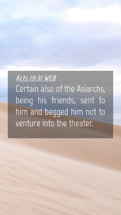Picture 04 - Acts 19:31 WEB Mobile Phone Wallpaper - Certain also of the Asiarchs, being his friends, - Mobile Bible Verse Wallpaper