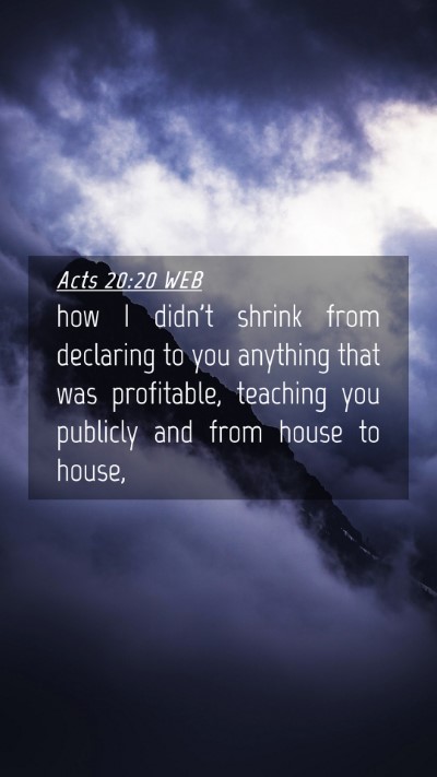 Picture 04 - Acts 20:20 WEB Mobile Phone Wallpaper - how I didn't shrink from declaring to you - Mobile Bible Verse Wallpaper
