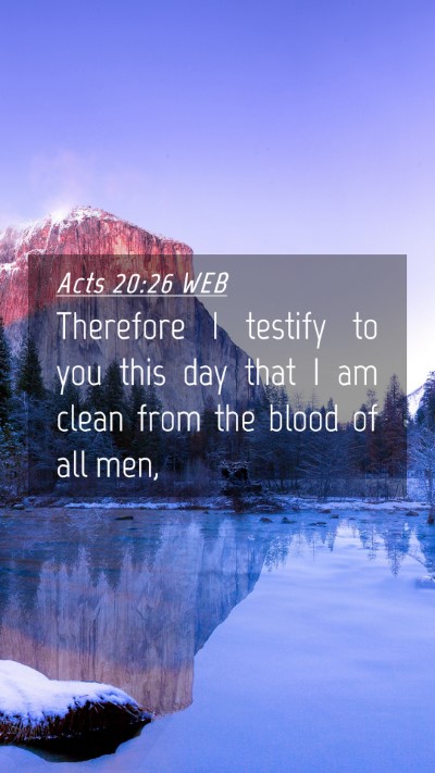 Picture 04 - Acts 20:26 WEB Mobile Phone Wallpaper - Therefore I testify to you this day that I am - Mobile Bible Verse Wallpaper